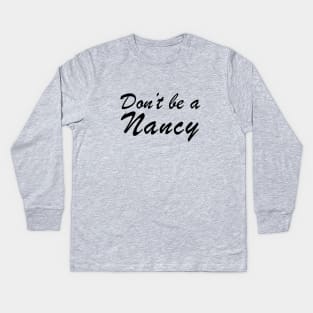 Don't Be a Nancy Kids Long Sleeve T-Shirt